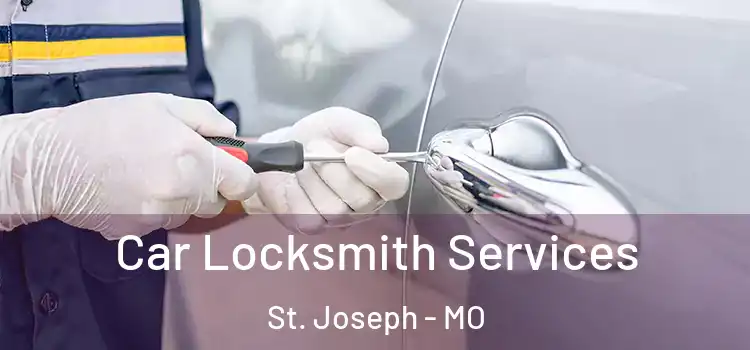  Car Locksmith Services St. Joseph - MO