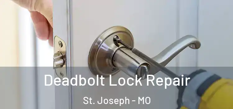  Deadbolt Lock Repair St. Joseph - MO