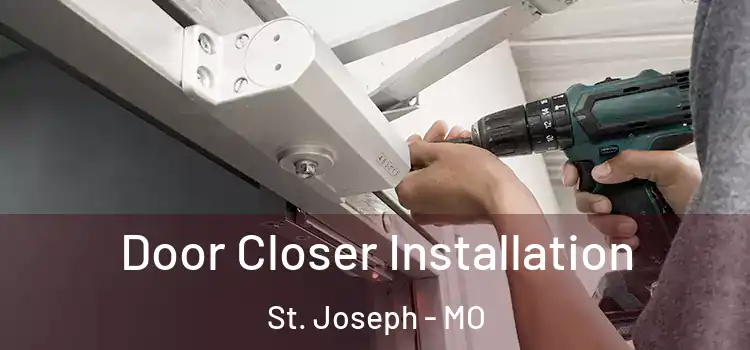  Door Closer Installation St. Joseph - MO