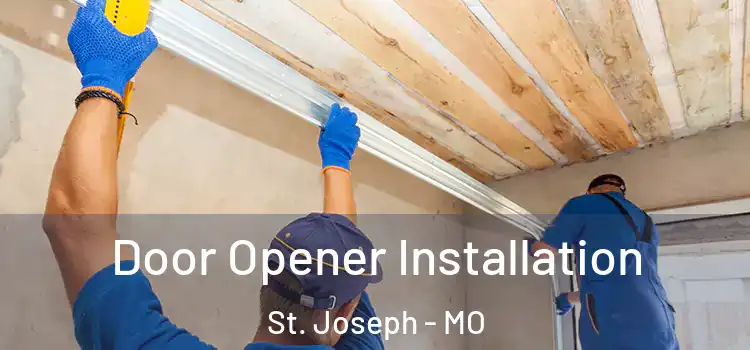  Door Opener Installation St. Joseph - MO
