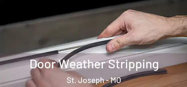  Door Weather Stripping St. Joseph - MO