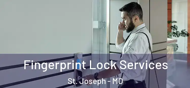  Fingerprint Lock Services St. Joseph - MO