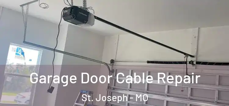  Garage Door Cable Repair St. Joseph - MO