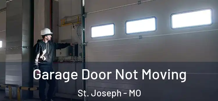  Garage Door Not Moving St. Joseph - MO