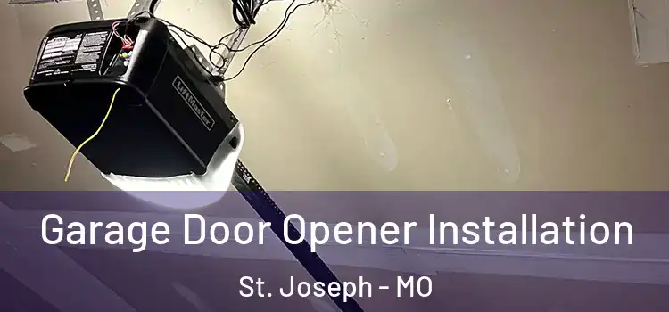  Garage Door Opener Installation St. Joseph - MO