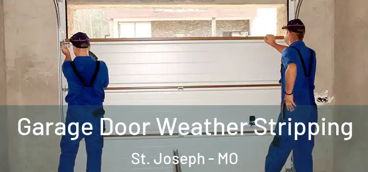  Garage Door Weather Stripping St. Joseph - MO