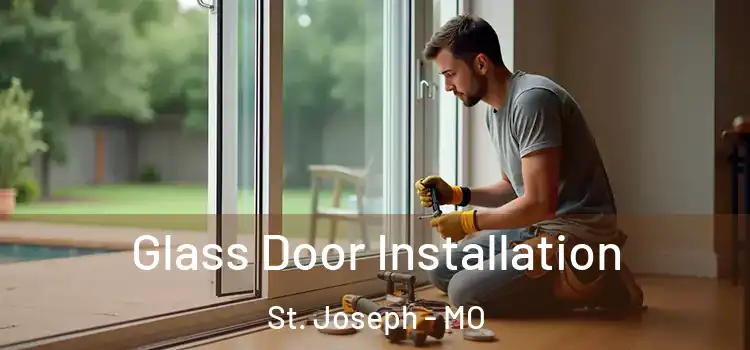 Glass Door Installation St. Joseph - MO