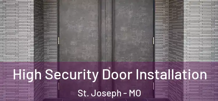  High Security Door Installation St. Joseph - MO