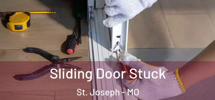  Sliding Door Stuck St. Joseph - MO